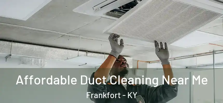 Affordable Duct Cleaning Near Me Frankfort - KY