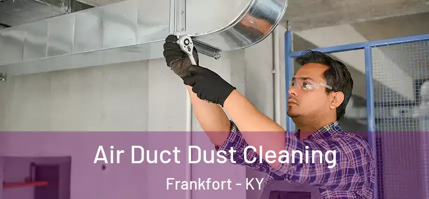  Air Duct Dust Cleaning Frankfort - KY
