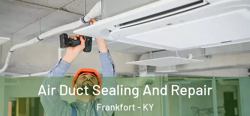  Air Duct Sealing And Repair Frankfort - KY
