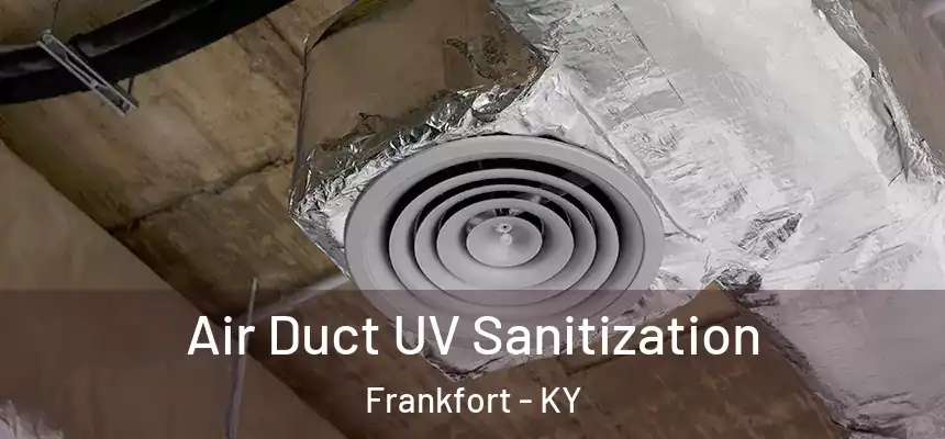 Air Duct UV Sanitization Frankfort - KY