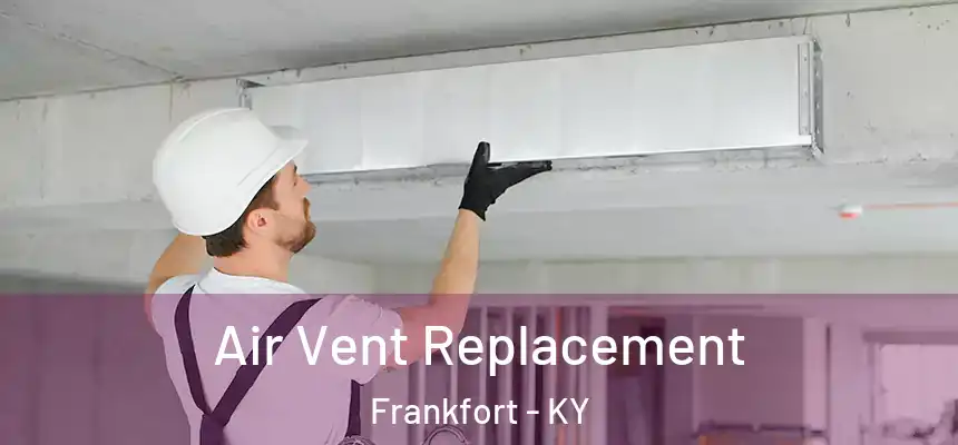  Air Vent Replacement Frankfort - KY