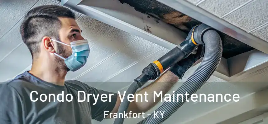 Condo Dryer Vent Maintenance Frankfort - KY
