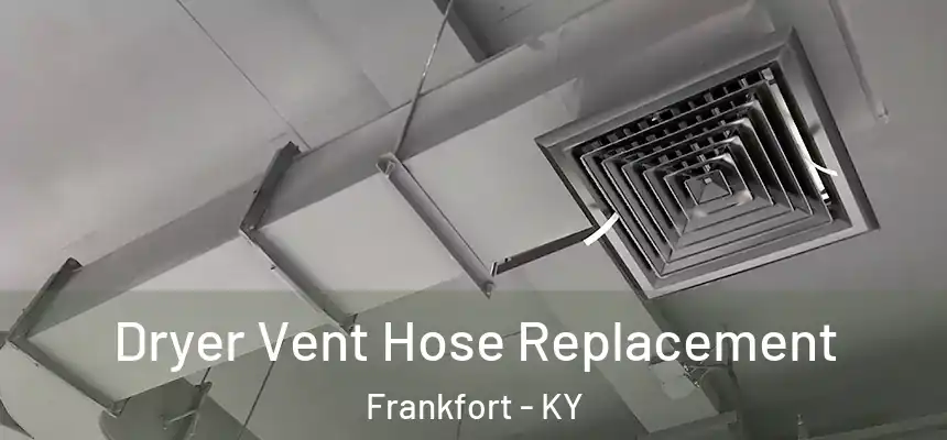  Dryer Vent Hose Replacement Frankfort - KY