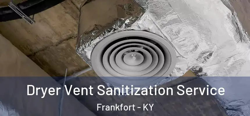 Dryer Vent Sanitization Service Frankfort - KY
