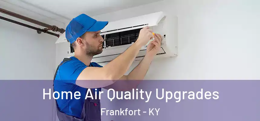  Home Air Quality Upgrades Frankfort - KY