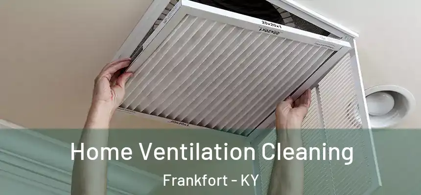  Home Ventilation Cleaning Frankfort - KY