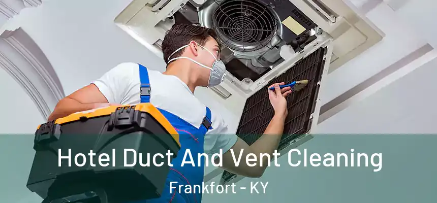  Hotel Duct And Vent Cleaning Frankfort - KY
