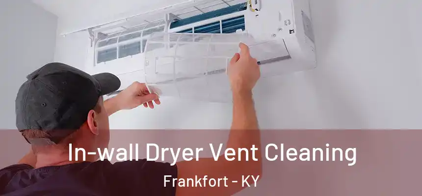  In-wall Dryer Vent Cleaning Frankfort - KY
