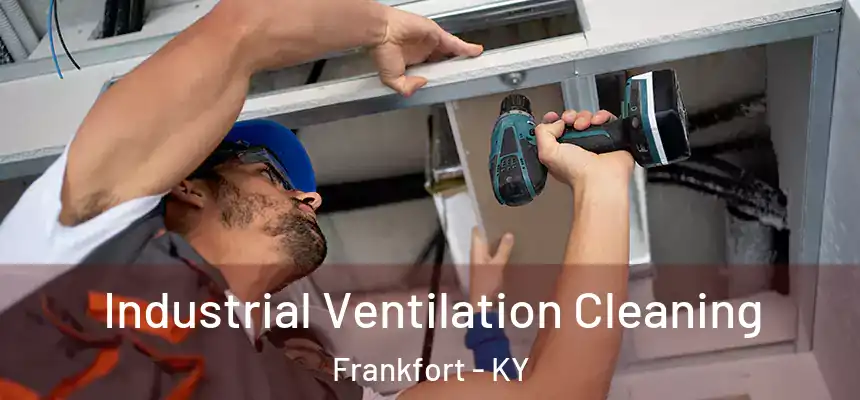 Industrial Ventilation Cleaning Frankfort - KY