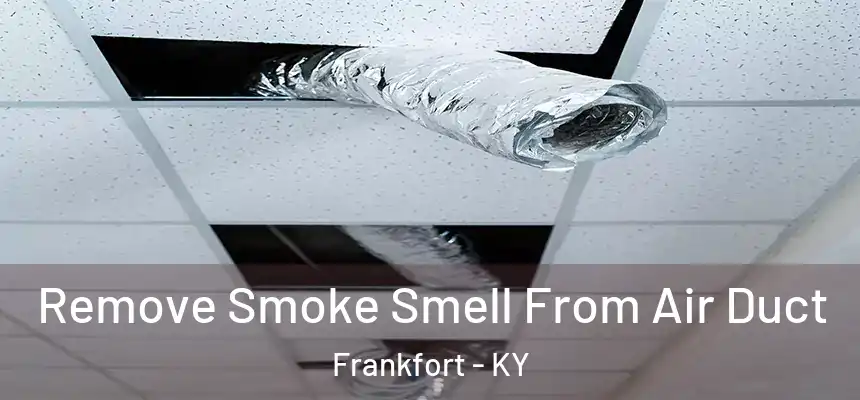  Remove Smoke Smell From Air Duct Frankfort - KY