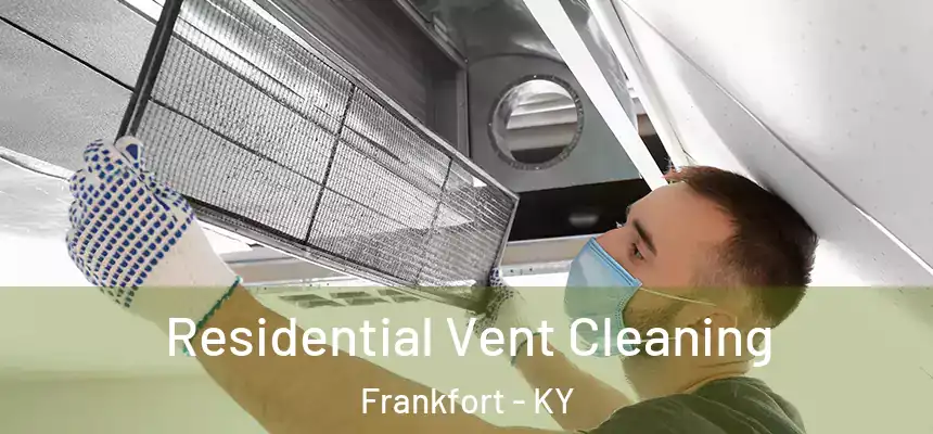Residential Vent Cleaning Frankfort - KY