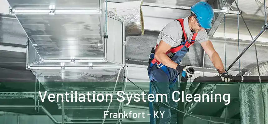  Ventilation System Cleaning Frankfort - KY
