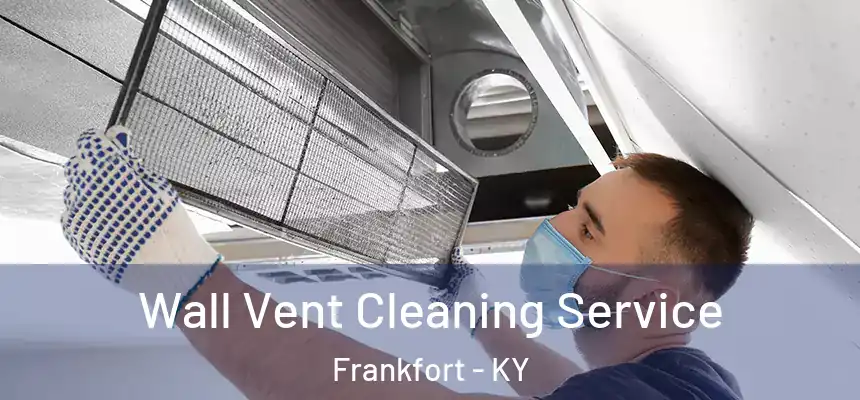 Wall Vent Cleaning Service Frankfort - KY