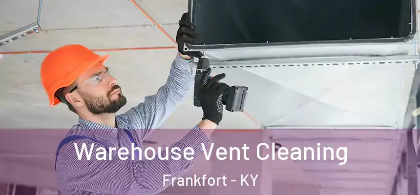  Warehouse Vent Cleaning Frankfort - KY
