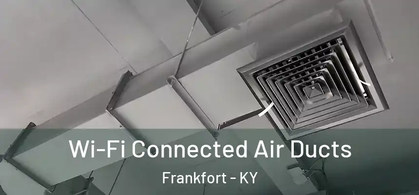  Wi-Fi Connected Air Ducts Frankfort - KY